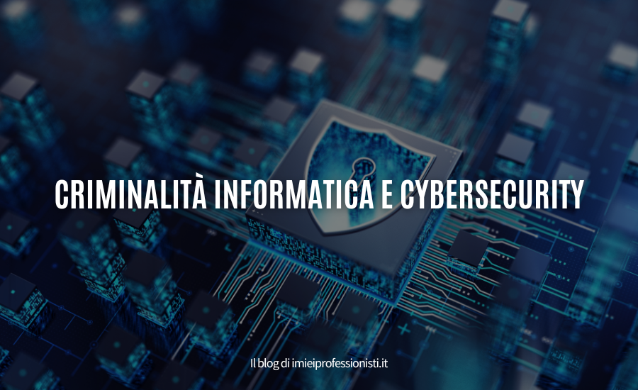 Criminalità Informatica e Cybersecurity